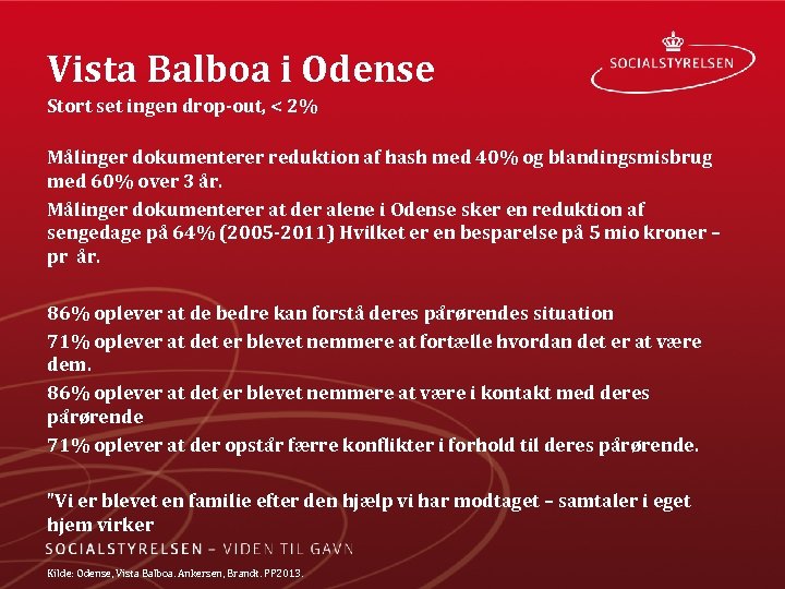 Vista Balboa i Odense Stort set ingen drop out, < 2% Målinger dokumenterer reduktion