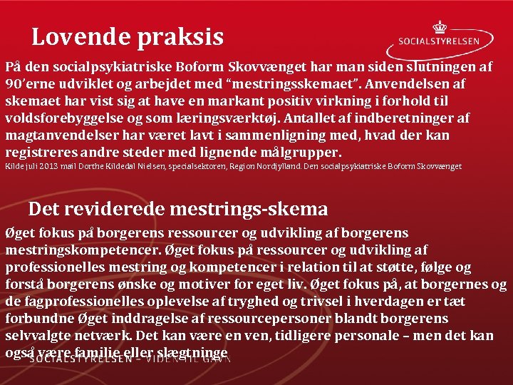 Lovende praksis På den socialpsykiatriske Boform Skovvænget har man siden slutningen af 90’erne udviklet