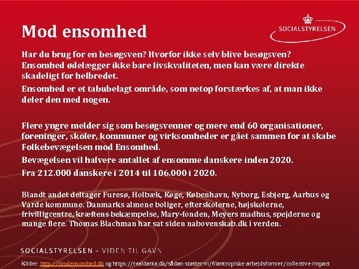 Mod ensomhed Har du brug for en besøgsven? Hvorfor ikke selv blive besøgsven? Ensomhed