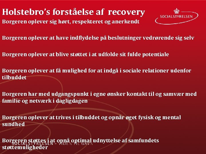 Holstebro’s forståelse af recovery Borgeren oplever sig hørt, respekteret og anerkendt Borgeren oplever at