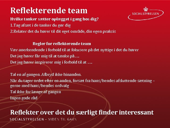 Reflekterende team Hvilke tanker sætter oplægget i gang hos dig? 1. Tag afsæt i
