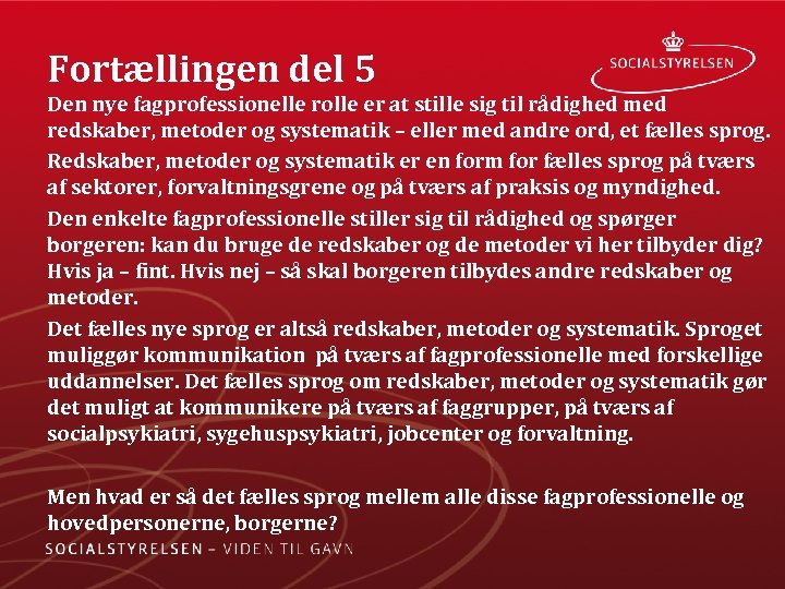 Fortællingen del 5 Den nye fagprofessionelle rolle er at stille sig til rådighed med