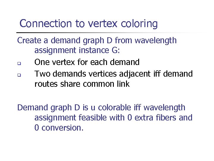 Connection to vertex coloring Create a demand graph D from wavelength assignment instance G: