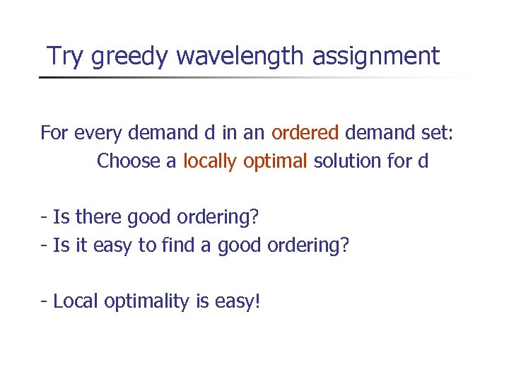 Try greedy wavelength assignment For every demand d in an ordered demand set: Choose