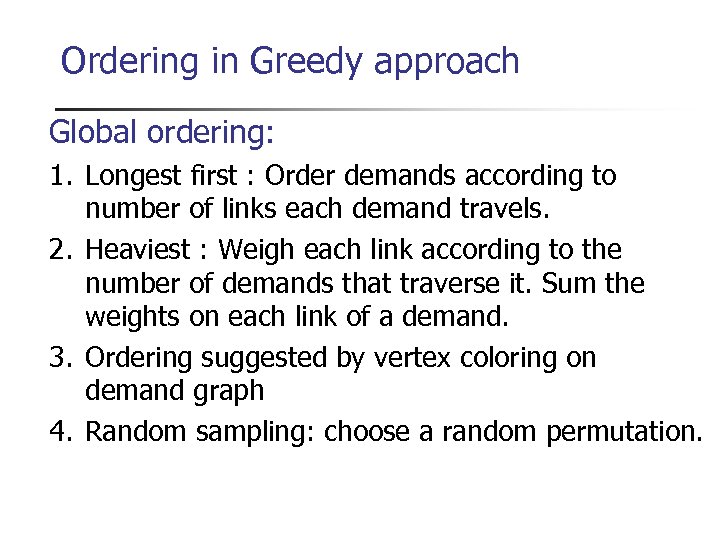 Ordering in Greedy approach Global ordering: 1. Longest first : Order demands according to