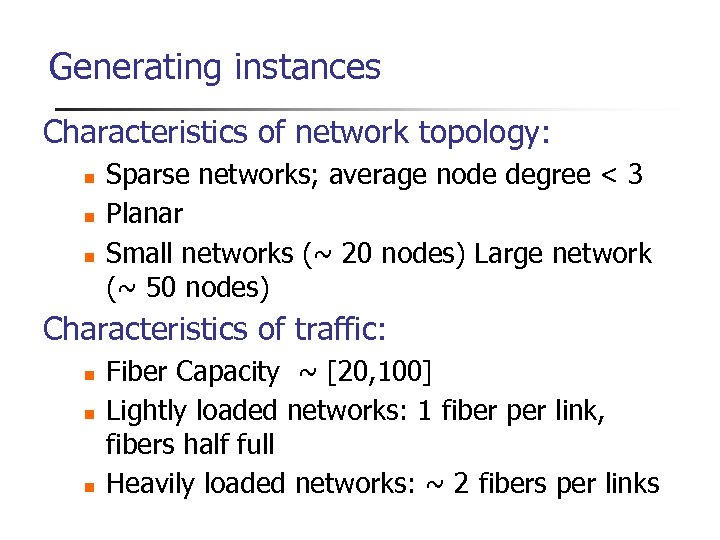 Generating instances Characteristics of network topology: Sparse networks; average node degree < 3 Planar