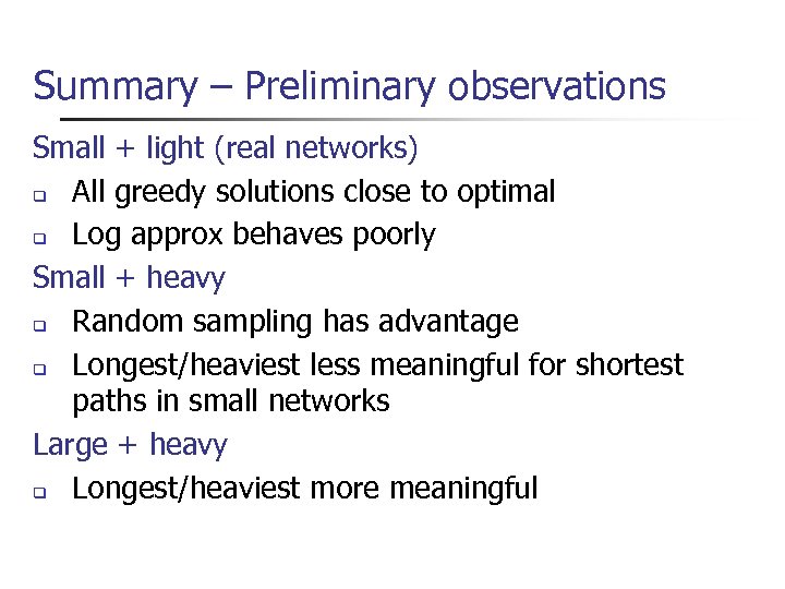 Summary – Preliminary observations Small + light (real networks) All greedy solutions close to