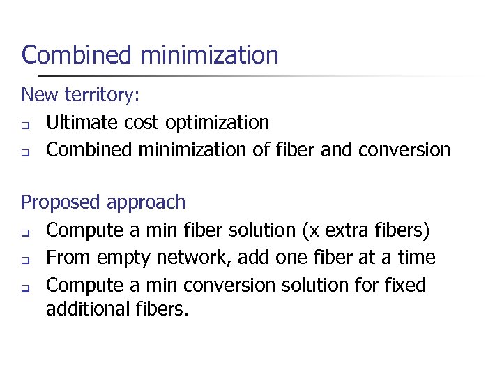 Combined minimization New territory: Ultimate cost optimization Combined minimization of fiber and conversion Proposed