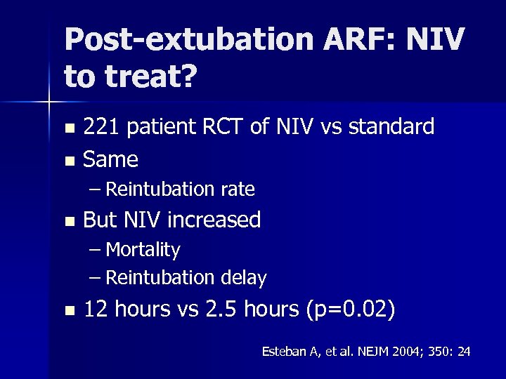 Post-extubation ARF: NIV to treat? 221 patient RCT of NIV vs standard n Same