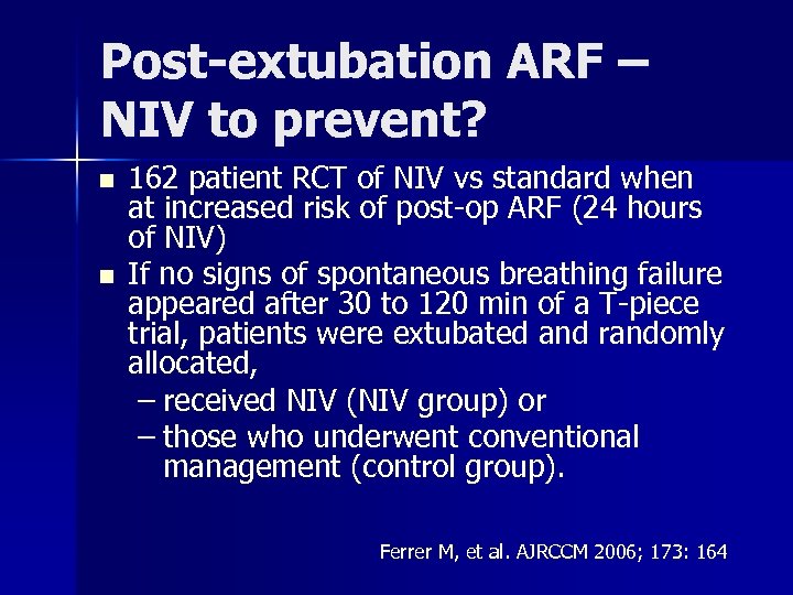Post-extubation ARF – NIV to prevent? n n 162 patient RCT of NIV vs
