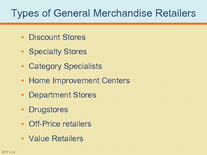 Types of General Merchandise Retailers • Discount Stores • Specialty Stores • Category Specialists