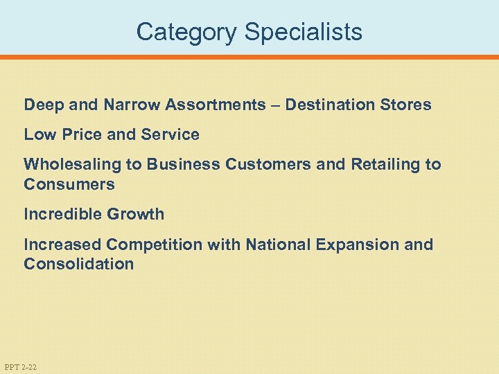 Category Specialists Deep and Narrow Assortments – Destination Stores Low Price and Service Wholesaling