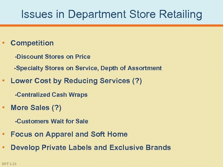 Issues in Department Store Retailing • Competition -Discount Stores on Price -Specialty Stores on