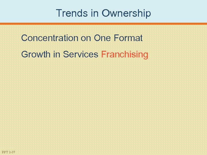 Trends in Ownership Concentration on One Format Growth in Services Franchising PPT 2 -37