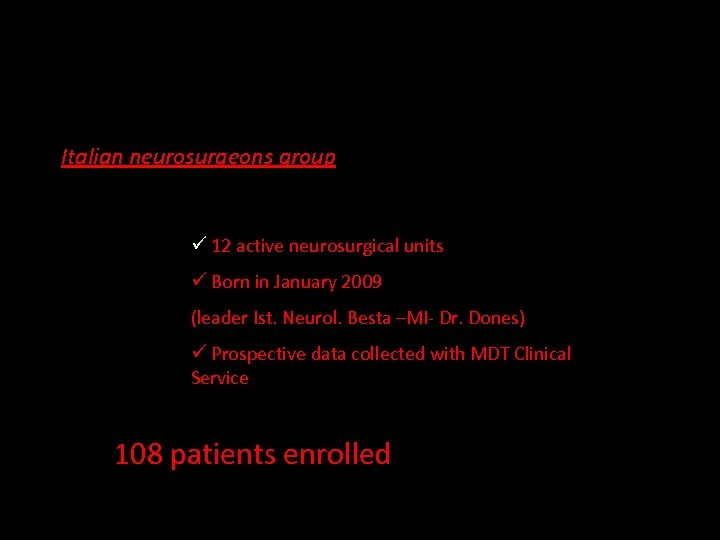 Italian neurosurgeons group ü 12 active neurosurgical units ü Born in January 2009 (leader