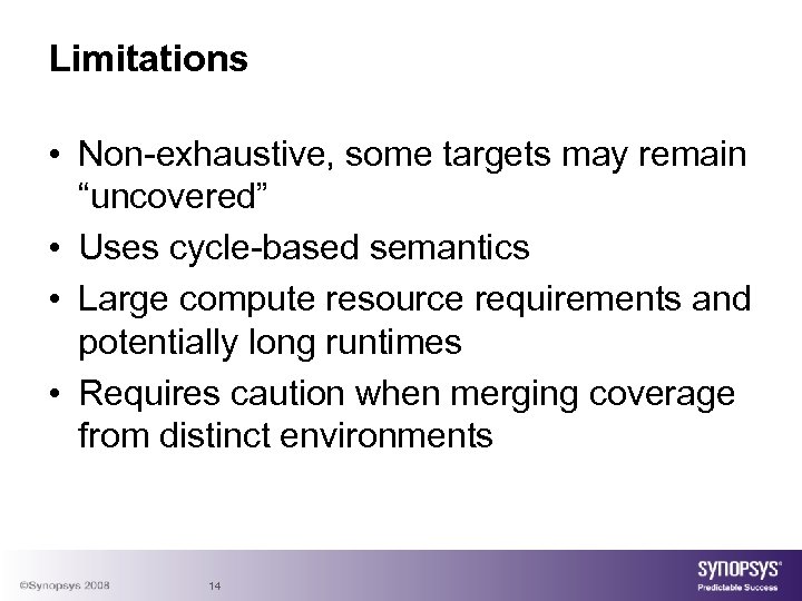 Limitations • Non-exhaustive, some targets may remain “uncovered” • Uses cycle-based semantics • Large