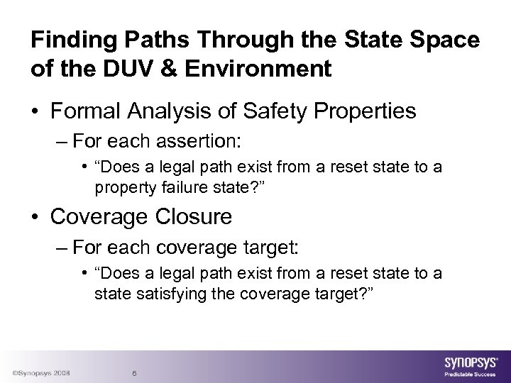 Finding Paths Through the State Space of the DUV & Environment • Formal Analysis