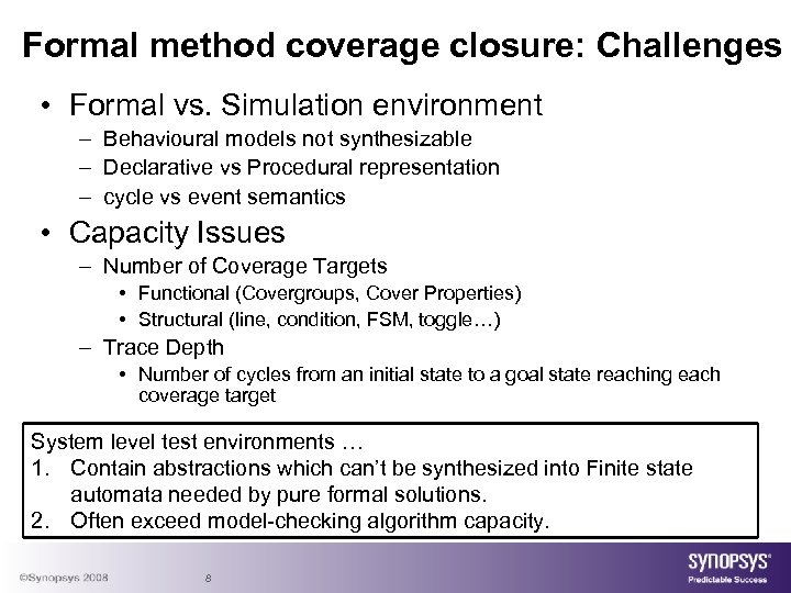 Formal method coverage closure: Challenges • Formal vs. Simulation environment – Behavioural models not