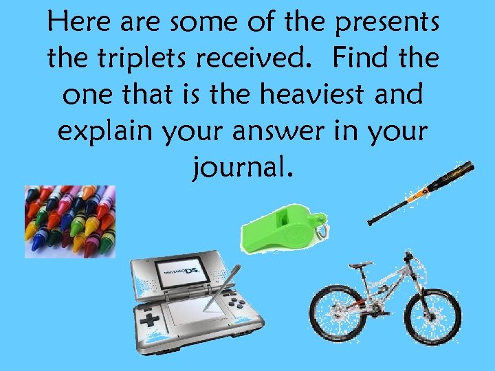 Here are some of the presents the triplets received. Find the one that is