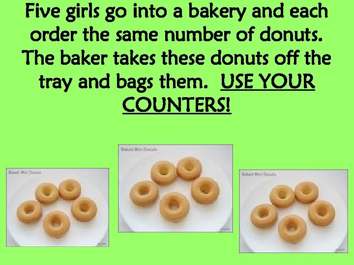 Five girls go into a bakery and each order the same number of donuts.