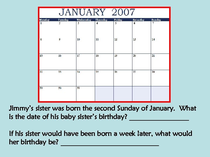 Jimmy’s sister was born the second Sunday of January. What is the date of