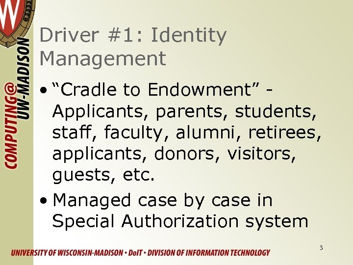 Driver #1: Identity Management • “Cradle to Endowment” Applicants, parents, students, staff, faculty, alumni,