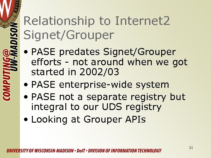 Relationship to Internet 2 Signet/Grouper • PASE predates Signet/Grouper efforts - not around when