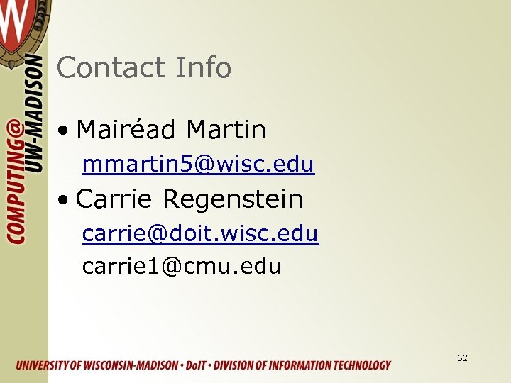 Contact Info • Mairéad Martin mmartin 5@wisc. edu • Carrie Regenstein carrie@doit. wisc. edu