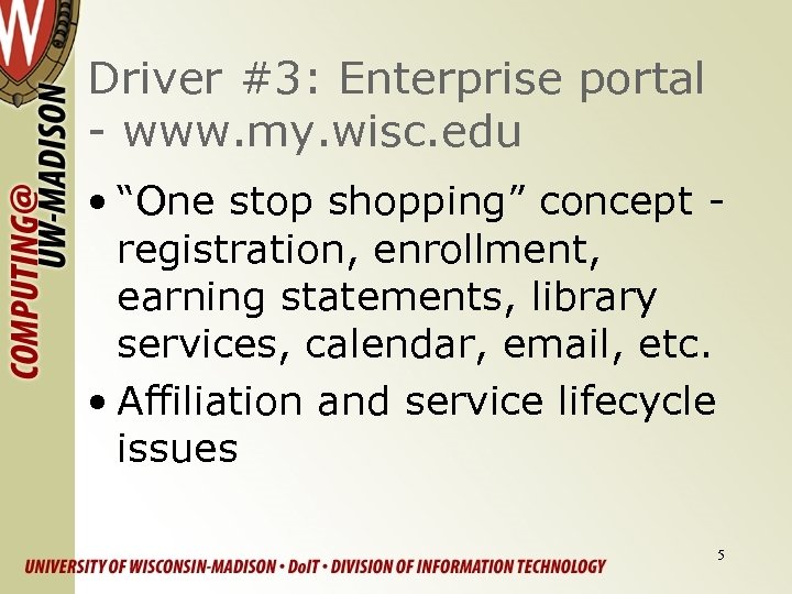 Driver #3: Enterprise portal - www. my. wisc. edu • “One stop shopping” concept