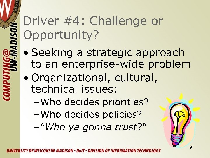 Driver #4: Challenge or Opportunity? • Seeking a strategic approach to an enterprise-wide problem