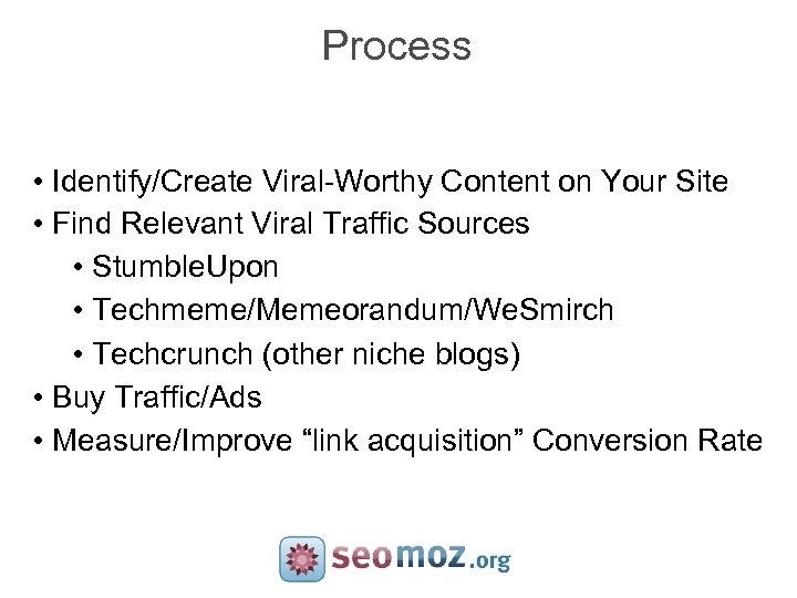 Process • Identify/Create Viral-Worthy Content on Your Site • Find Relevant Viral Traffic Sources