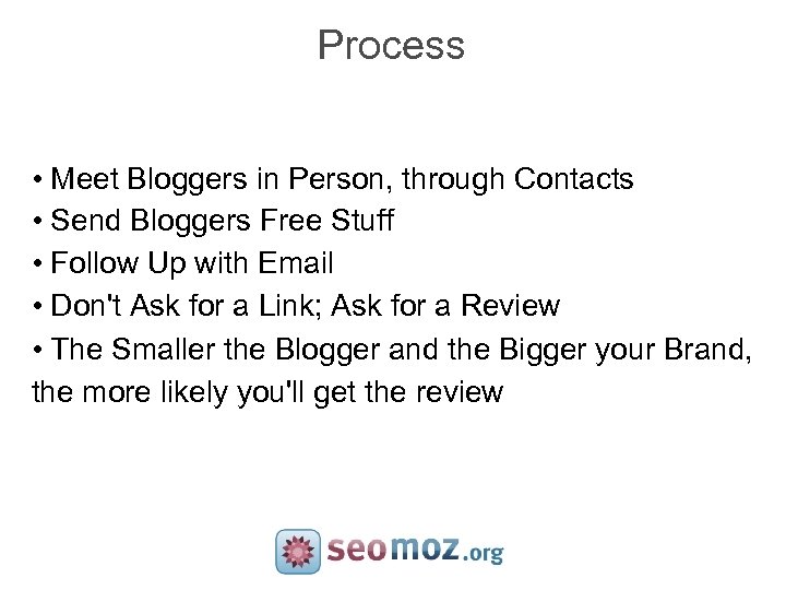 Process • Meet Bloggers in Person, through Contacts • Send Bloggers Free Stuff •