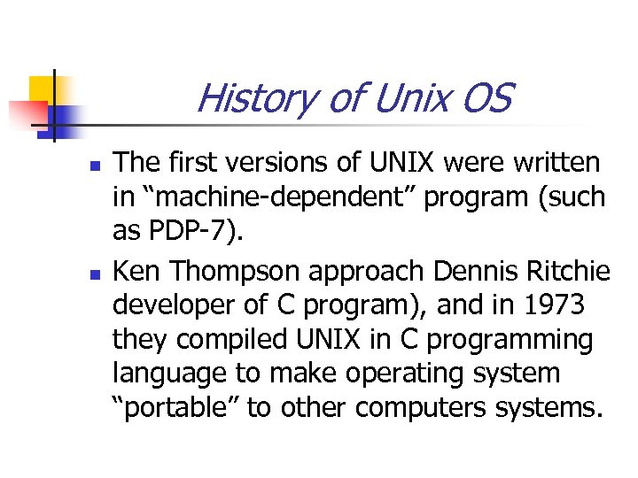 History of Unix OS n n The first versions of UNIX were written in