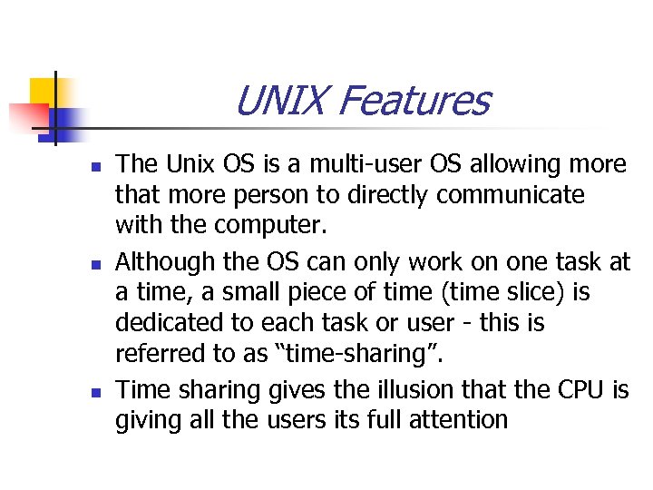 UNIX Features n n n The Unix OS is a multi-user OS allowing more