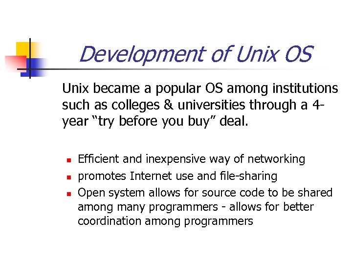 Development of Unix OS Unix became a popular OS among institutions such as colleges