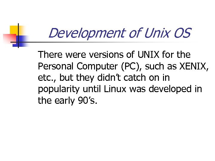 Development of Unix OS There were versions of UNIX for the Personal Computer (PC),