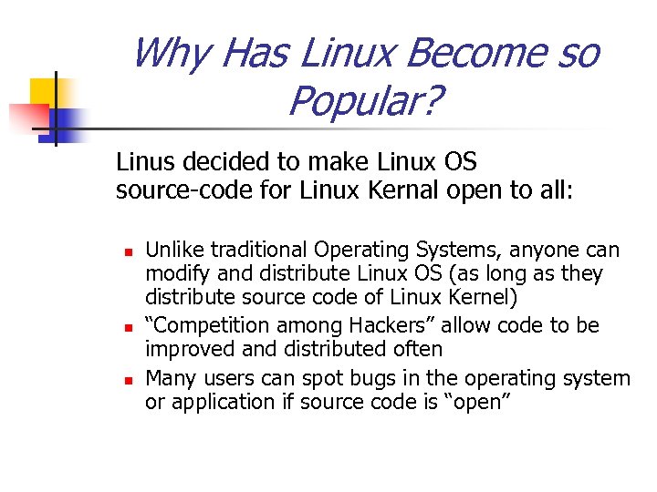 Why Has Linux Become so Popular? Linus decided to make Linux OS source-code for