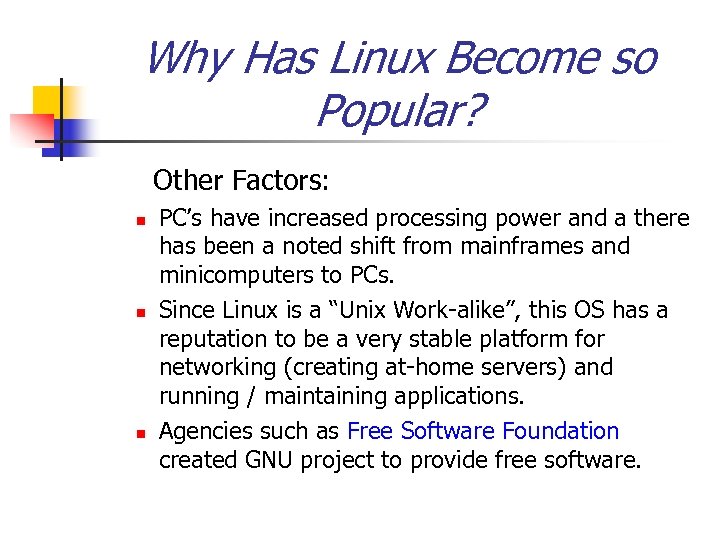 Why Has Linux Become so Popular? Other Factors: n n n PC’s have increased