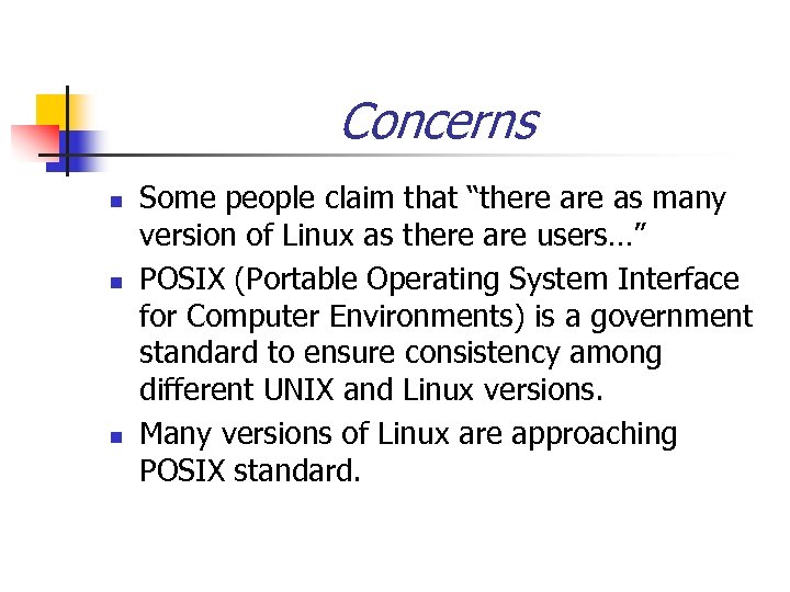 Concerns n n n Some people claim that “there as many version of Linux