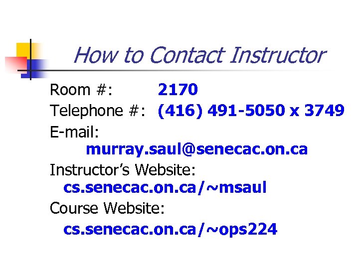 How to Contact Instructor Room #: 2170 Telephone #: (416) 491 -5050 x 3749