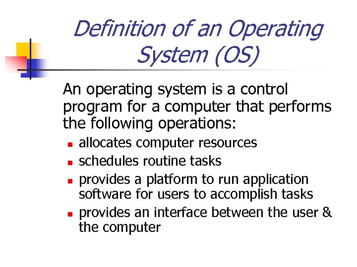 Definition of an Operating System (OS) An operating system is a control program for