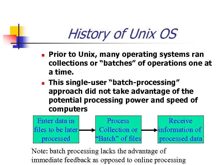 History of Unix OS n n Prior to Unix, many operating systems ran collections