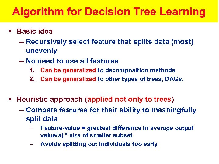 Algorithm for Decision Tree Learning • Basic idea – Recursively select feature that splits