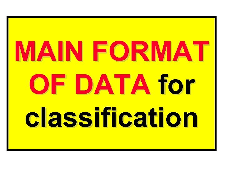 MAIN FORMAT OF DATA for classification 