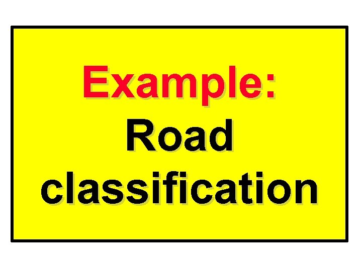 Example: Road classification 