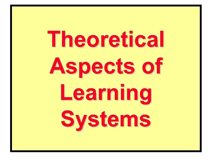 Theoretical Aspects of Learning Systems 