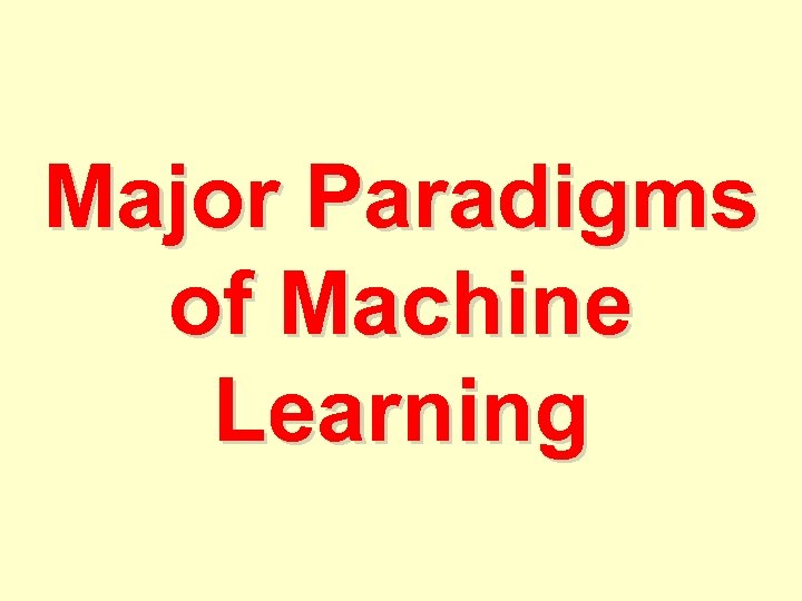 Major Paradigms of Machine Learning 