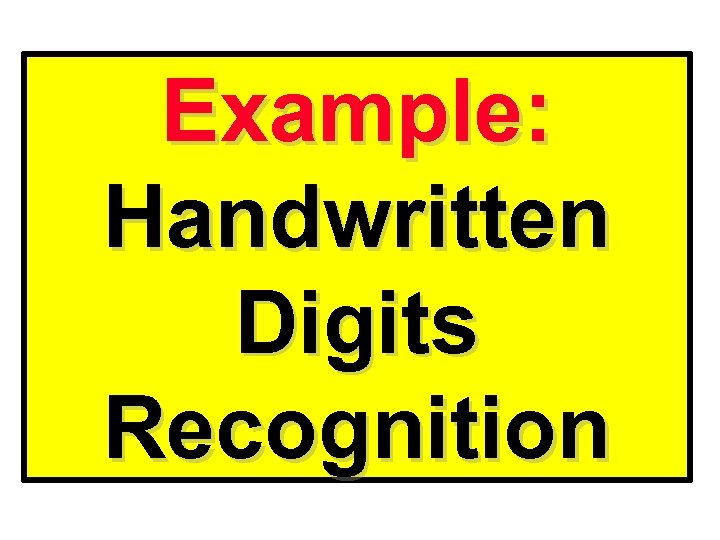 Example: Handwritten Digits Recognition 