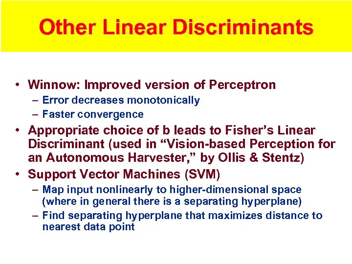 Other Linear Discriminants • Winnow: Improved version of Perceptron – Error decreases monotonically –