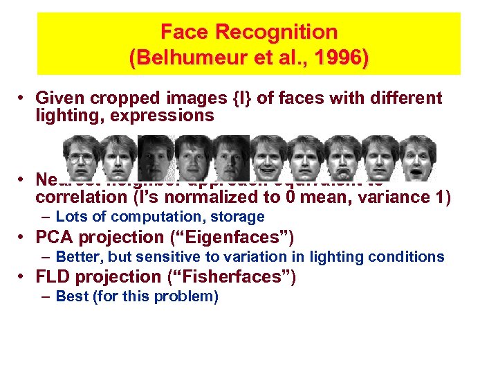 Face Recognition (Belhumeur et al. , 1996) • Given cropped images {I} of faces